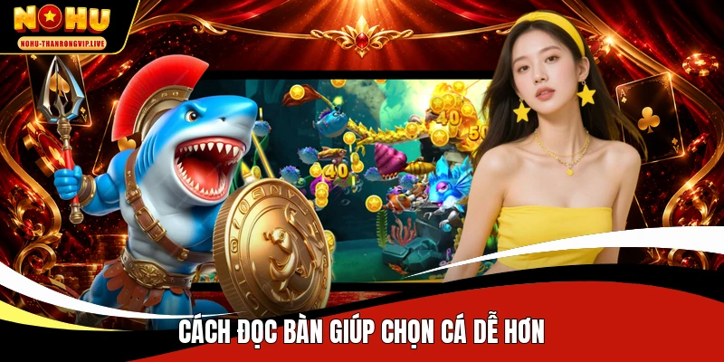 Cách đọc bàn giúp chọn cá dễ hơn