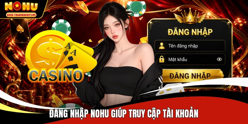 Đăng nhập NOHU giúp truy cập tài khoản