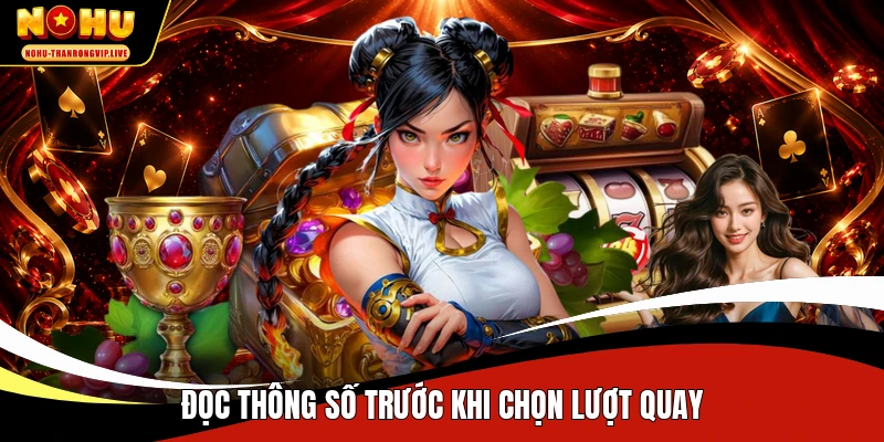 Đọc thông số trước khi chọn lượt quay