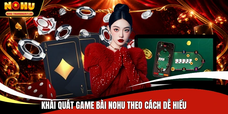Khái quát game bài NOHU theo cách dễ hiểu