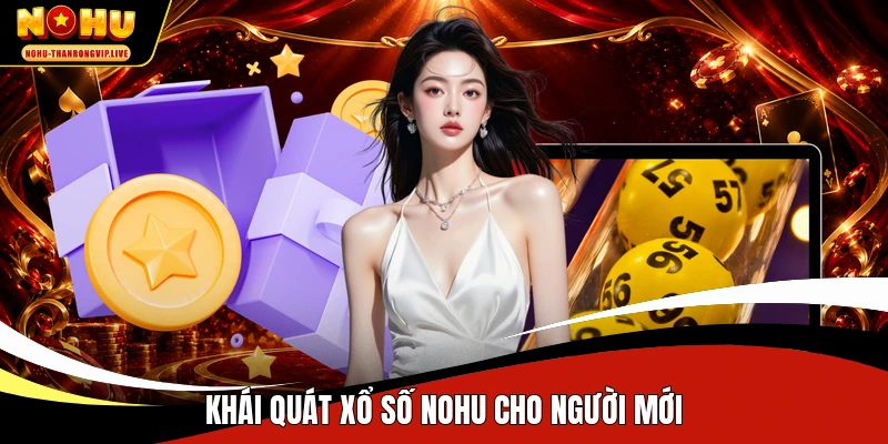 Khái quát xổ số NOHU cho người mới