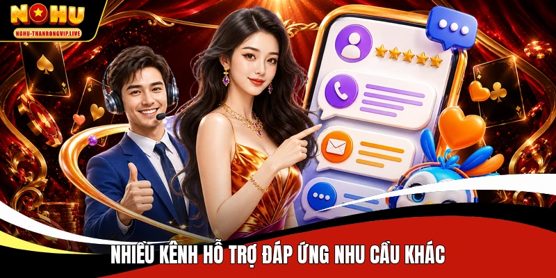 Nhiều kênh hỗ trợ đáp ứng nhu cầu khác
