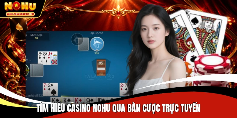Tìm hiểu casino NOHU qua bàn cược trực tuyến