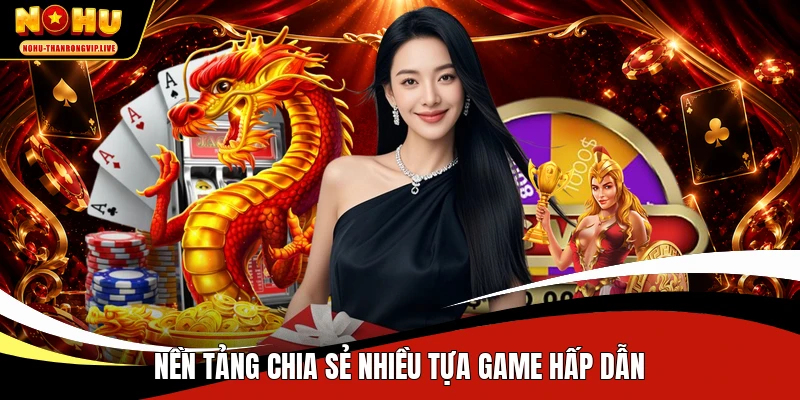 Nền tảng chia sẻ nhiều tựa game hấp dẫn